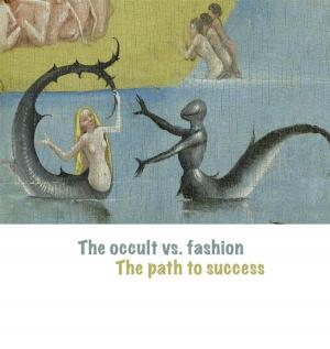 Cover of the book The Occult vs. Fashion, the Path to Success by Jiazhi Liu, 佳智 刘