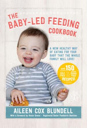 Cover of the book The Baby Led Feeding Cookbook by Professor Ian McBride