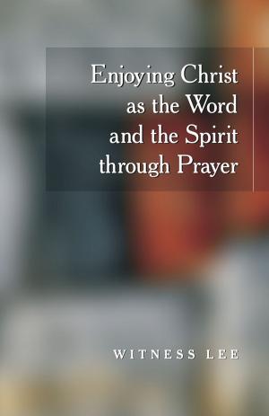 Cover of the book Enjoying Christ as the Word and the Spirit through Prayer by Witness Lee