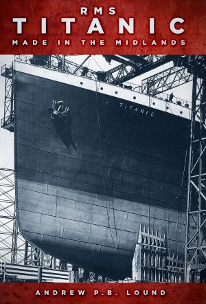 Cover of the book RMS Titanic Made in the Midlands by David Kunzle