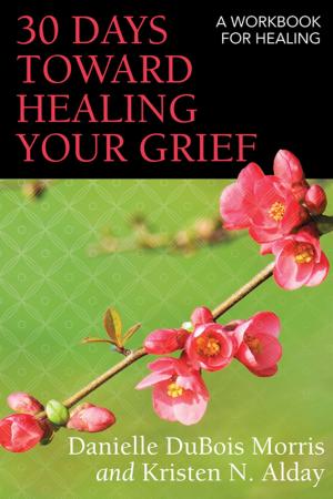 Cover of the book 30 Days toward Healing Your Grief by Paul V. Marshall