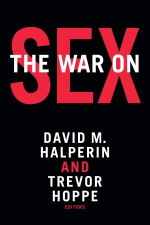Cover of the book The War on Sex by Edward LiPuma, Benjamin Lee, Dilip Parameshwar Gaonkar, Jane Kramer, Michael Warner