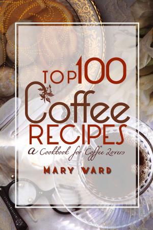 Cover of the book Top 100 Coffee Recipes by Robert L. Whiteside