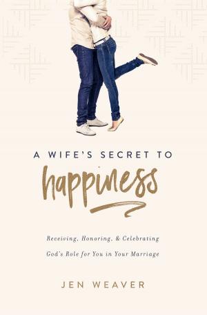 Cover of the book A Wife’s Secret to Happiness by Kimberly Wright