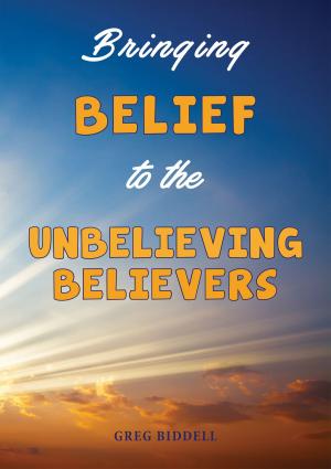 Cover of the book Bringing Belief to the Unbelieving Believers by Chip MacGregor