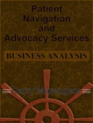 Cover of the book Patient Navigation and Advocacy Services: BUSINESS ANALYSIS by Louis Ellman