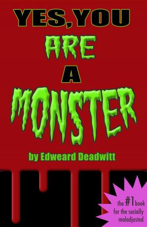 Cover of the book Yes, You ARE A Monster by Kathleen Thompson
