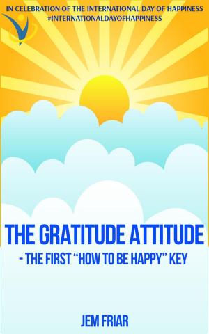 bigCover of the book The Gratitude Attitude - The First "How to be Happy" Key by 