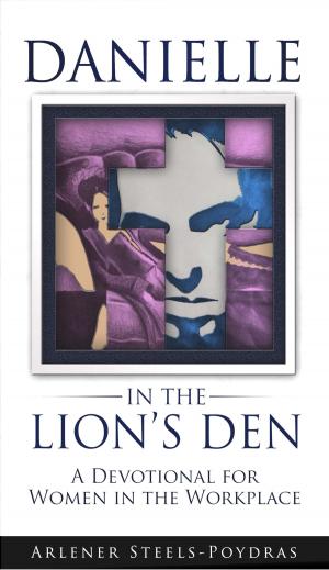 Cover of the book Danielle in the Lion's Den: A Devotional for Women in the Workplace by Bede, Simon Webb