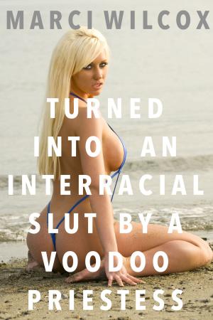 Book cover of Turned Into An Interracial Slut By A Voodoo Priestess
