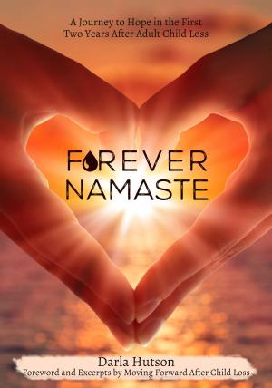 Cover of the book Forever Namaste: A Journey to Hope in the First Two Years after Adult Child Loss by Melanie Hoover