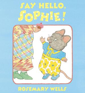 Cover of the book Say Hello, Sophie by Rosemary Wells