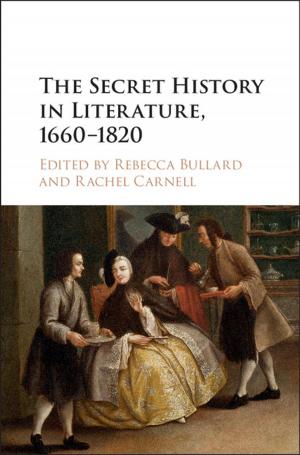 Cover of the book The Secret History in Literature, 1660–1820 by Dr Eric S. Hsu, Dr Charles Argoff, Dr Katherine E. Galluzzi, Dr Raphael J. Leo, Dr Andrew Dubin