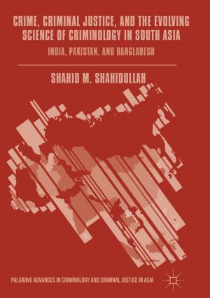 Cover of the book Crime, Criminal Justice, and the Evolving Science of Criminology in South Asia by M. Johnson