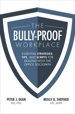 Cover of the book The Bully-Proof Workplace: Essential Strategies, Tips, and Scripts for Dealing with the Office Sociopath by Jim Trefethen