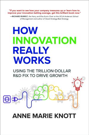 Cover of the book How Innovation Really Works: Using the Trillion-Dollar R&D Fix to Drive Growth by Ronni L. Gordon, David M. Stillman