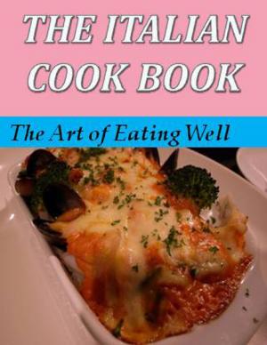 Cover of the book The Italian Cook Book: The Art of Eating Well by Arlene Hill