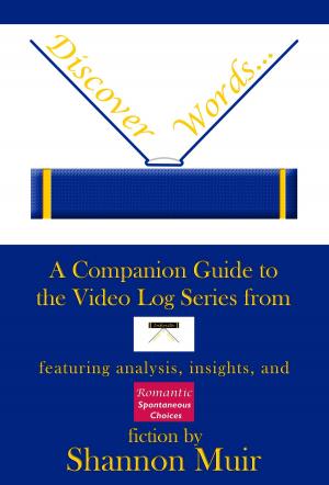 Cover of the book Discover Words: A Companion Guide to the Video Log Series from Infinite House of Books Featuring Analysis, Insights, and Romantic Spontaneous Choices Fiction by Shannon Muir