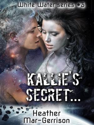 Cover of the book Kallie's Secret by Heather Mar-Gerrison