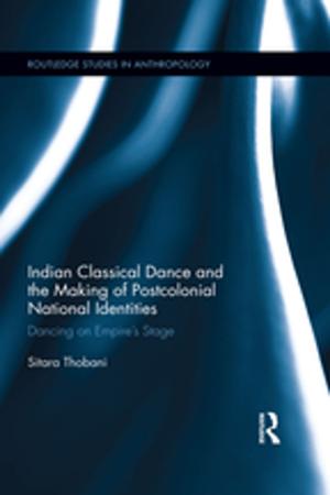 Cover of Indian Classical Dance and the Making of Postcolonial National Identities