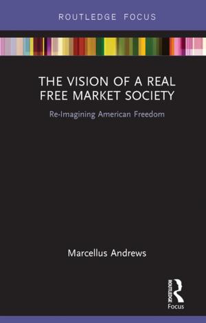 Cover of the book The Vision of a Real Free Market Society by Alister Miskimmon, Ben O'Loughlin, Laura Roselle