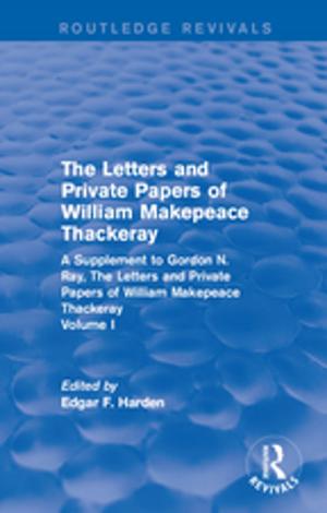 Cover of the book Routledge Revivals: The Letters and Private Papers of William Makepeace Thackeray, Volume I (1994) by John Ashurst