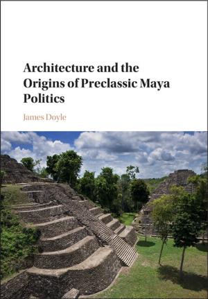 Cover of the book Architecture and the Origins of Preclassic Maya Politics by Colin Turpin, Adam Tomkins