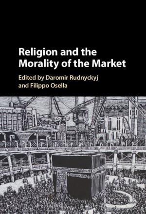 Cover of the book Religion and the Morality of the Market by Simon Greenberg, Christopher  Kee, J. Romesh Weeramantry