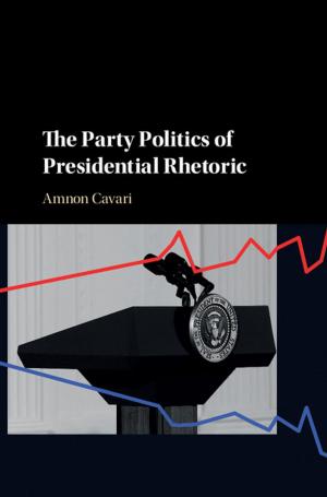 Cover of the book The Party Politics of Presidential Rhetoric by John E. Wills, Jr, John Cranmer-Byng, Willard J. Peterson, Jr, John W. Witek