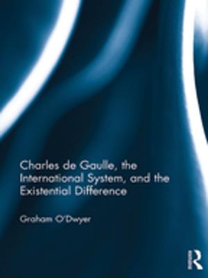 Cover of the book Charles de Gaulle, the International System, and the Existential Difference by 