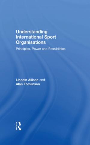 Cover of the book Understanding International Sport Organisations by Daniel M. Shea