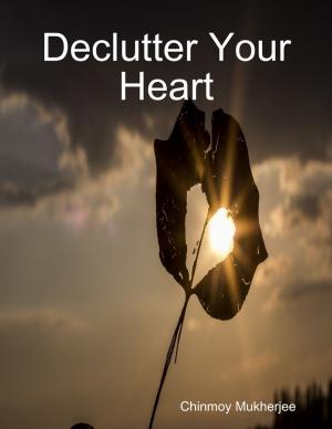 Cover of the book Declutter Your Heart: How to Stop Worrying, Relieve Anxiety, and Eliminate Negative Thinking by Jeymani Vante R.J.