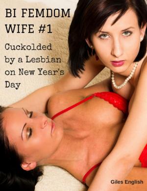Book cover of Bi Femdom Wife 1: Cuckolded By a Lesbian On New Year's Day