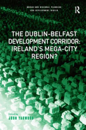 Cover of the book The Dublin-Belfast Development Corridor: Ireland’s Mega-City Region? by Karen Ramey Burns