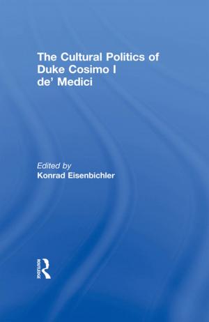 Cover of the book The Cultural Politics of Duke Cosimo I de' Medici by 
