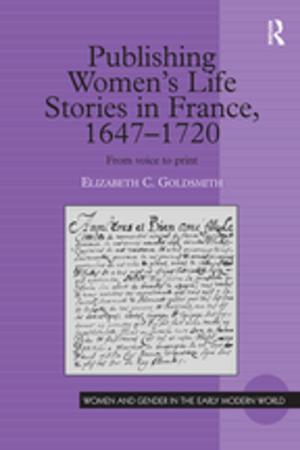 Cover of the book Publishing Women's Life Stories in France, 1647-1720 by Sandra Brown, Shirley Cleave