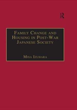Cover of the book Family Change and Housing in Post-War Japanese Society by 