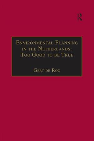 Cover of the book Environmental Planning in the Netherlands: Too Good to be True by Jonardon Ganeri