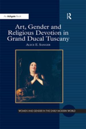 Cover of the book Art, Gender and Religious Devotion in Grand Ducal Tuscany by Alison R. Holmes