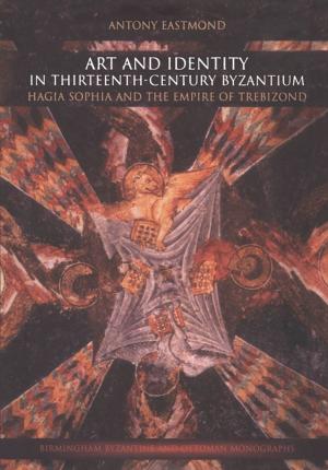 Cover of the book Art and Identity in Thirteenth-Century Byzantium by Shiri Sadeh-Sharvit, James Lock