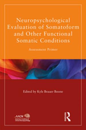 Cover of the book Neuropsychological Evaluation of Somatoform and Other Functional Somatic Conditions by Anthony P. Adamthwaite
