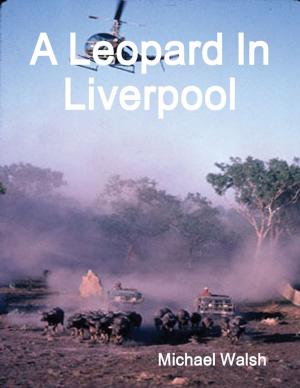 Cover of the book A Leopard In Liverpool by Dr. Levon E. Davis