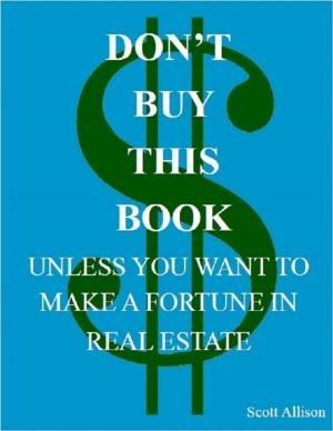 Cover of the book Don't Buy This Book Unless You Want to Make a Fortune In Real Estate by Michelle A. Rohn