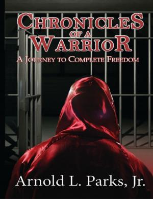 Cover of the book Chronicles of a Warrior: A Journey to Complete Freedom by Cheyenne Gross