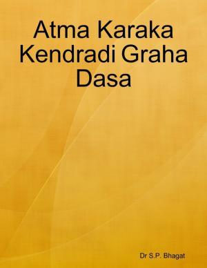 Cover of the book Atma Karaka Kendradi Graha Dasa by Tim Lee