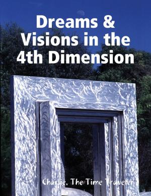 Cover of the book Dreams & Visions in the 4th Dimension by John O'Loughlin