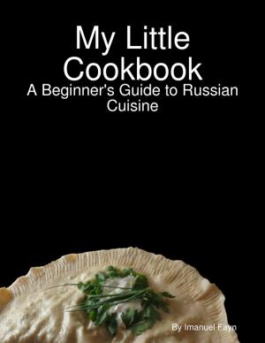 Cover of the book My Little Cookbook: A Beginner's Guide to Russian Cuisine by Rotimi Ogunjobi