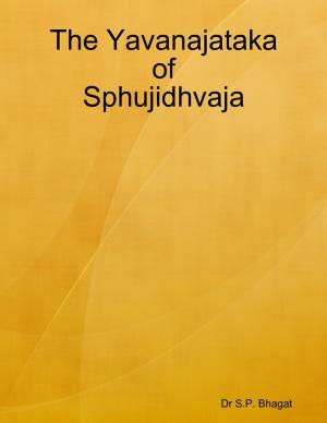 Cover of the book The Yavanajataka of Sphujidhvaja by William McGee