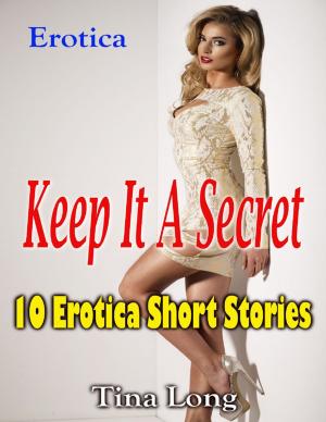 Book cover of Erotica: Keep It a Secret: 10 Erotica Short Stories