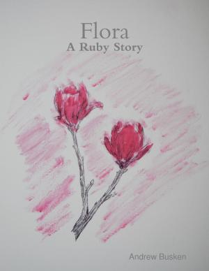 Cover of the book Flora: A Ruby Story by Dr. John Gruber Ph. D.